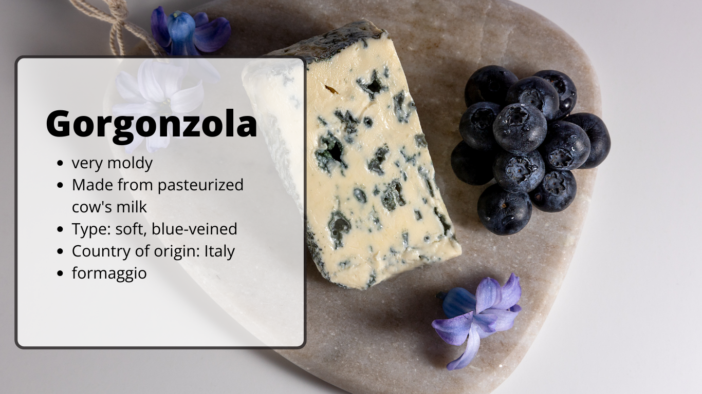 Gorgonzola very moldy
Made from pasteurized cow's milk
Type: soft, blue-veined
Country of origin: Italy
formaggio